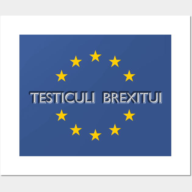 Testiculi brexitui: bollocks to Brexit Wall Art by Blacklinesw9